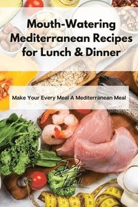 bokomslag Mouth-Watering Mediterranean Recipes for Lunch & Dinner