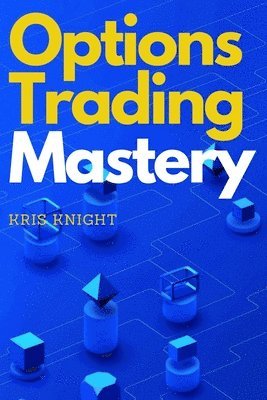Kris Knight - Options Trading Mastery, Häftad