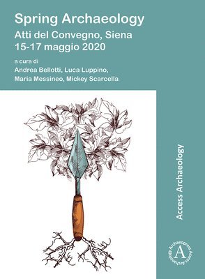 Spring Archaeology: Atti del Convegno, Siena, 15-17 maggio 2020 1