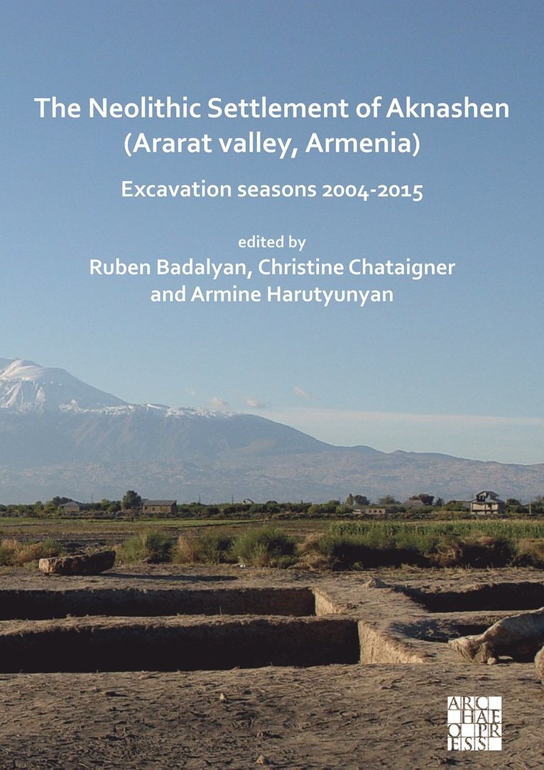 Ruben Badalyan, Christine Chataigner, Armine Harutyunyan, Republic of Armenia) Badalyan, Ruben (Head of Department of Early Archaeology, Institute of Archaeology and Ethnography of the National Academy of Sciences, C.N.R.S. (National Center of Scientific Research)) Chataigner, Christine (Researcher - Neolithic Settlement of Aknashen (Ararat valley, Armenia), Häftad