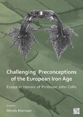 Challenging Preconceptions of the European Iron Age 1