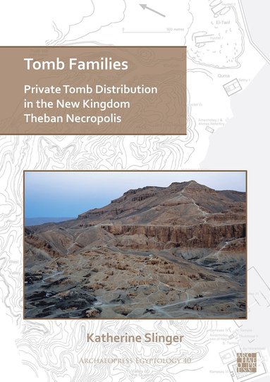 bokomslag Tomb Families: Private Tomb Distribution in the New Kingdom Theban Necropolis