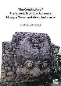 bokomslag The Continuity of Pre-Islamic Motifs in Javanese Mosque Ornamentation, Indonesia
