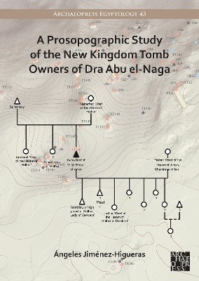 Ángeles Jiménez-Higueras - Prosopographic Study of the New Kingdom Tomb Owners of Dra Abu el-Naga, Häftad