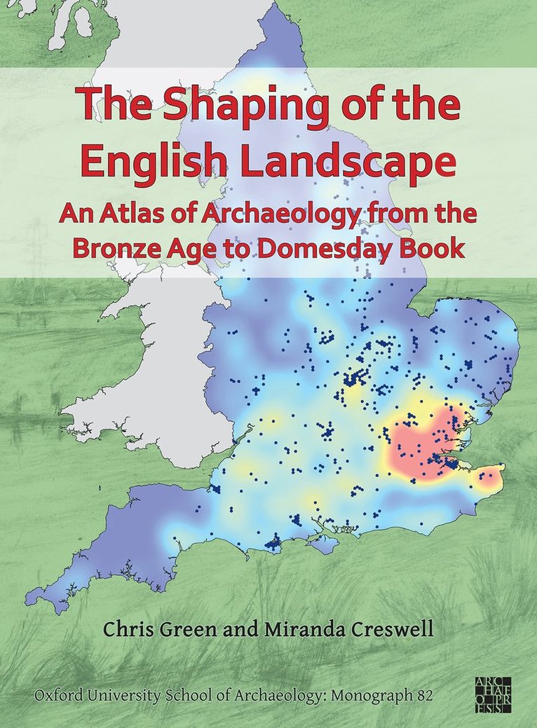 Chris Green, Miranda Creswell, Oxford University School of Archaeology) Green, Chris (Postdoctoral Researcher, Oxford University School of Archaeology) Creswell, Miranda (Artist in Residence - Shaping of the English Landscape: An Atlas of Archaeology from the Bronze Age to Domesday Book, Häftad