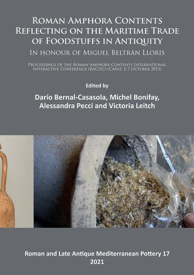 Darío Bernal-Casasola, Michel Bonifay, Alessandra Pecci, Victoria Leitch - Roman Amphora Contents: Reflecting on the Maritime Trade of Foodstuffs in Antiquity (In honour of Miguel Beltrán Lloris), Häftad