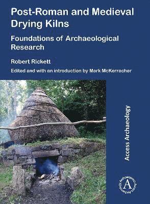 Robert Rickett, Mark McKerracher, University of Oxford) McKerracher, Mark (Postdoctoral Researcher - Post-Roman and Medieval Drying Kilns, Häftad