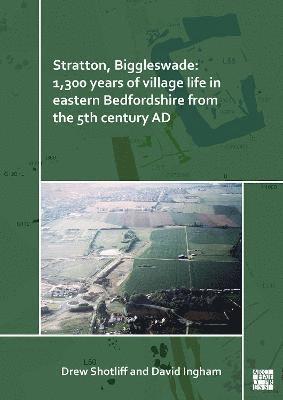 Stratton, Biggleswade: 1,300 Years of Village Life in Eastern Bedfordshire from the 5th Century AD 1