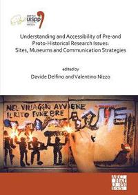 bokomslag Understanding and Accessibility of Pre-and Proto-Historical Research Issues: Sites, Museums and Communication Strategies