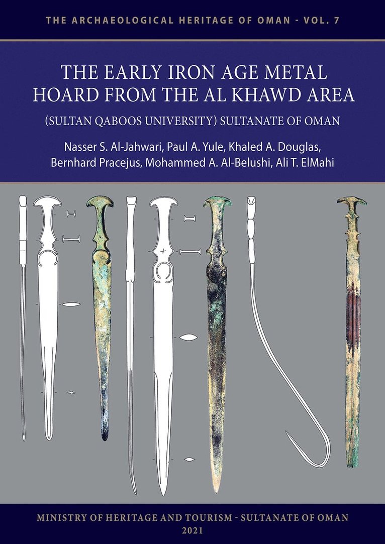 Nasser S. Al-Jahwari, Paul A. Yule, Khaled A. Douglas, Bernhard Pracejus, Mohammed Ali K. Al-Belushi, Ali Tigani ElMahi, Mohammed Ali Al-Belushi, Nasser Al-Jahwari, Ali Tigani Elmahi - Early Iron Age Metal Hoard from the Al Khawd Area (Sultan Qaboos University), Sultanate of Oman, Häftad