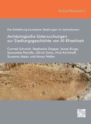 Die Entstehung komplexer Siedlungen im Zentraloman: Archologische Untersuchungen zur Siedlungsgeschichte von Al-Khashbah 1