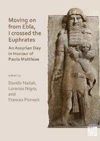 bokomslag Moving on from Ebla, I crossed the Euphrates: An Assyrian Day in Honour of Paolo Matthiae
