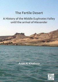 bokomslag Fertile Desert: A History of the Middle Euphrates Valley until the Arrival of Alexander