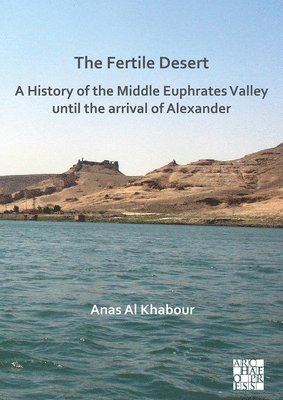 bokomslag Fertile Desert: A History of the Middle Euphrates Valley until the Arrival of Alexander