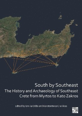 Emilia Oddo, Konstantinos Chalikias - South by Southeast: The History and Archaeology of Southeast Crete from Myrtos to Kato Zakros, Häftad