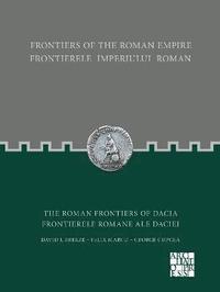 bokomslag Frontiers of the Roman Empire: The Roman Frontiers of Dacia