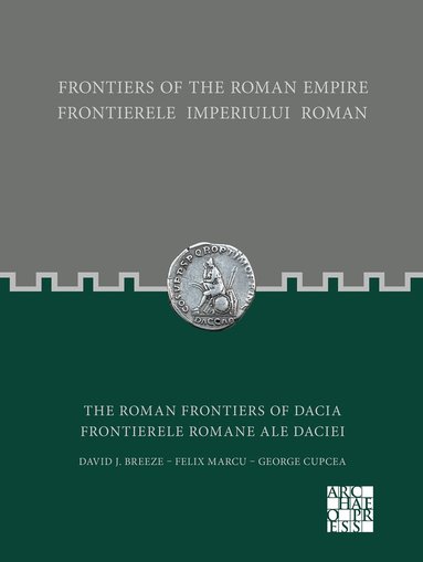Felix Marcu, George Cupcea, David J. Breeze - Frontiers of the Roman Empire: The Roman Frontiers of Dacia, Häftad