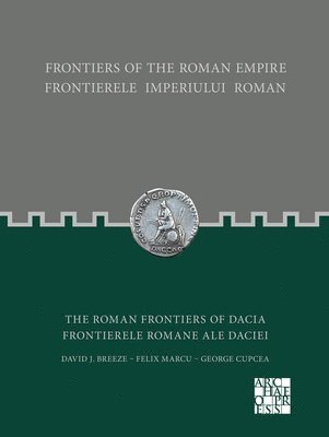 bokomslag Frontiers of the Roman Empire: The Roman Frontiers of Dacia