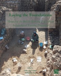 bokomslag Laying the Foundations: Manual of the British Museum Iraq Scheme Archaeological Training Programme