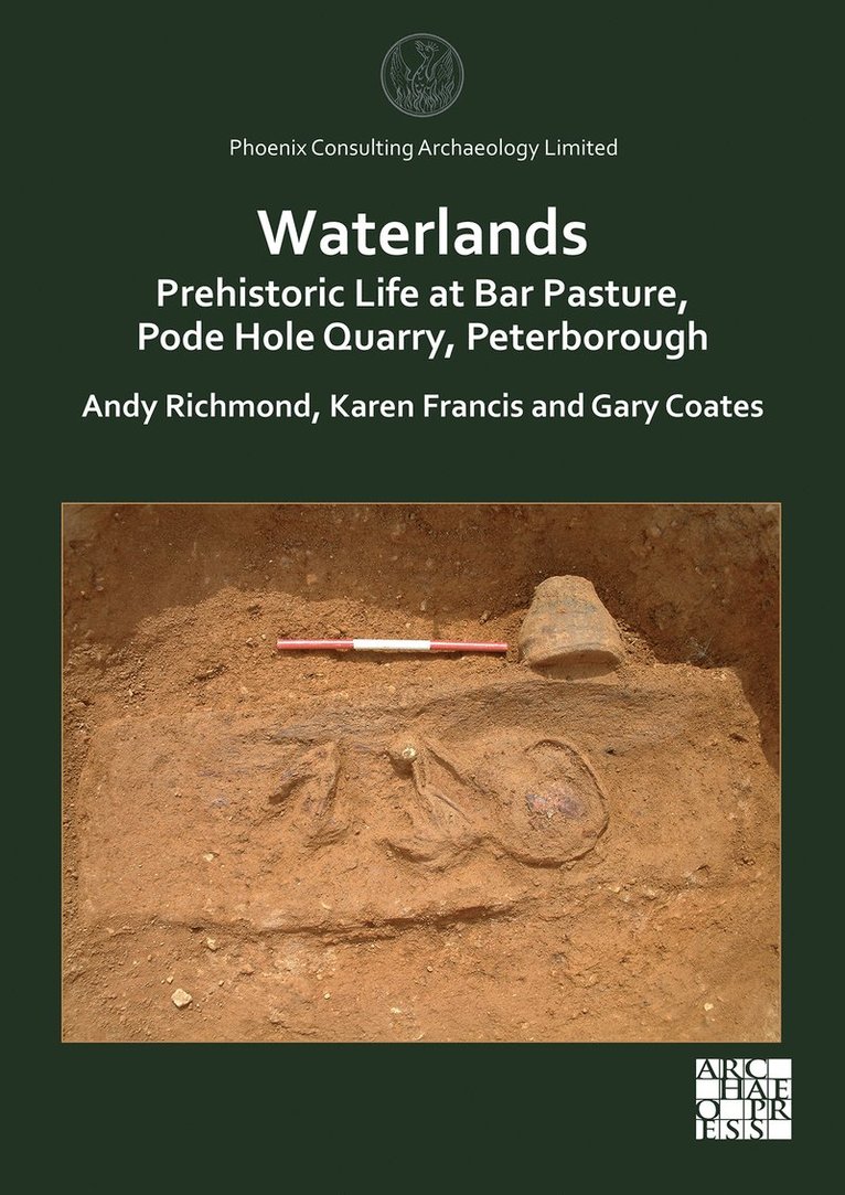 Andy Richmond, Karen Francis, Gary Coates, Phoenix Consulting Archaeology Ltd) Richmond, Andy (Director, Phoenix Consulting Archaeology Ltd) Francis, Karen (Project Manager - Waterlands: Prehistoric Life at Bar Pasture, Pode Hole Quarry, Peterborough, Häftad