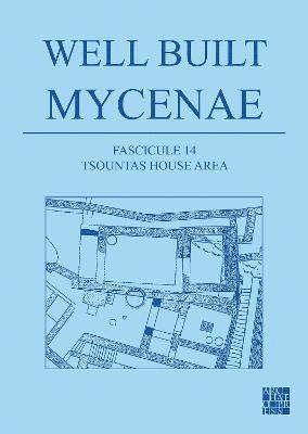 Well Built Mycenae, Fascicule 14: Tsountas House Area 1