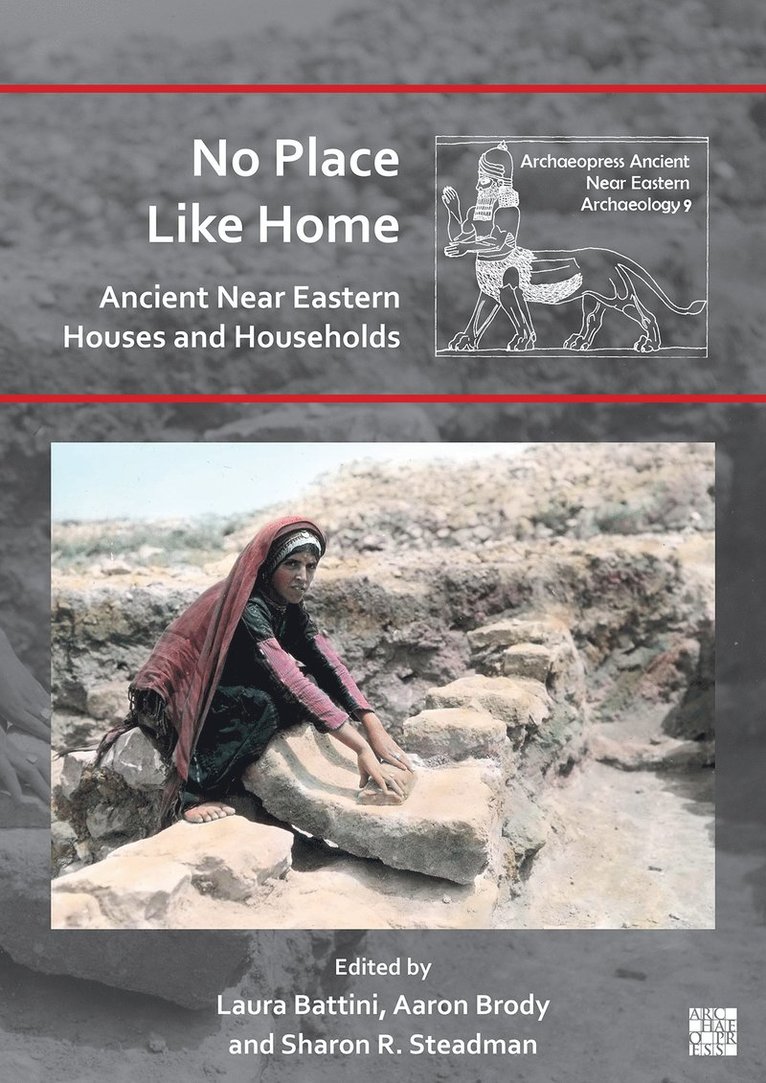Laura Battini, Aaron Brody, Sharon R. Steadman, UMR 7192)) Battini, Laura (French National Centre of Scientific Research (Laboratory PROCLAC - No Place Like Home: Ancient Near Eastern Houses and Households, Häftad