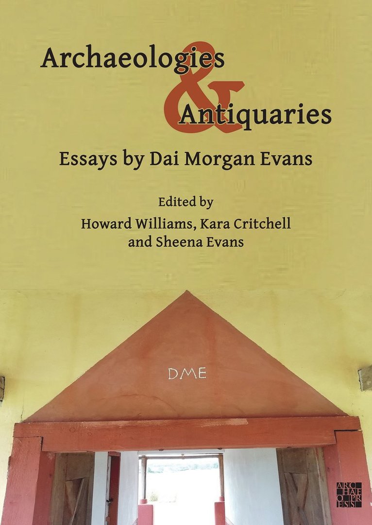David Morgan Evans, Howard Williams, Kara Critchell, Sheena Evans, University of Chester) Williams, Howard (Professor of Archaeology, University of Chester) Critchell, Kara (Lecturer in History - Archaeologies & Antiquaries: Essays by Dai Morgan Evans, Häftad