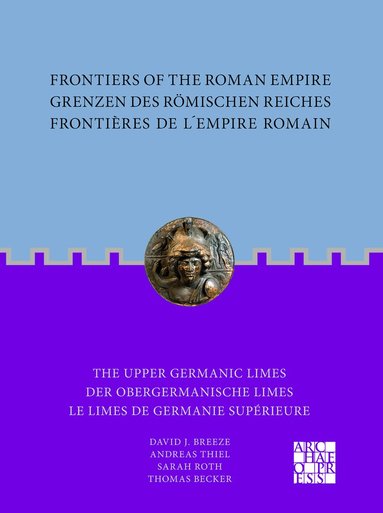 Andreas Thiel, Sarah Roth, Thomas Becker, David J. Breeze - Frontiers of the Roman Empire: The Upper Germanic Limes, Häftad