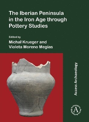 Michał Krueger, Violeta Moreno Megías - Iberian Peninsula in the Iron Age through Pottery Studies, Häftad