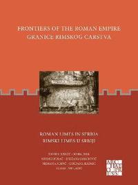 bokomslag Frontiers of the Roman Empire: Roman Limes in Serbia