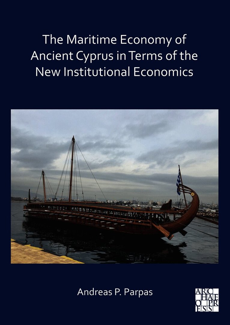 Andreas P. Parpas, Andreas P. (University of Cyprus) Parpas - Maritime Economy of Ancient Cyprus in Terms of the New Institutional Economics, Inbunden