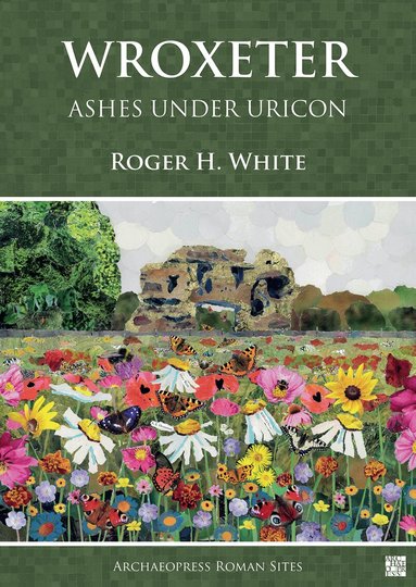 Roger H. White - Wroxeter: Ashes under Uricon, Häftad