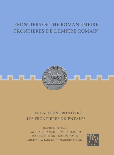 Fawzi Abudanah, David Braund, Mark Driessen, Simon James, Michaela Konrad, Marinus Polak, David J. Breeze - Frontiers of the Roman Empire: The Eastern Frontiers, Häftad