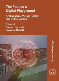 bokomslag Past as a Digital Playground: Archaeology, Virtual Reality and Video Games