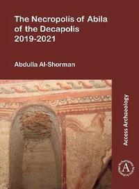bokomslag The Necropolis of Abila of the Decapolis 2019-2021