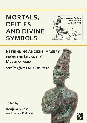 bokomslag Mortals, Deities and Divine Symbols: Rethinking Ancient Images from the Levant to Mesopotamia