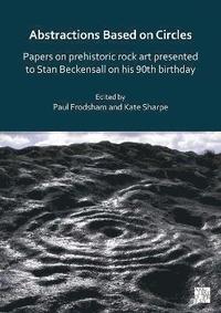 bokomslag Abstractions Based on Circles: Papers on prehistoric rock art presented to Stan Beckensall on his 90th birthday