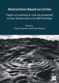 bokomslag Abstractions Based on Circles: Papers on prehistoric rock art presented to Stan Beckensall on his 90th birthday