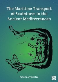 bokomslag The Maritime Transport of Sculptures in the Ancient Mediterranean