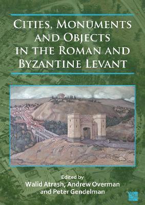 bokomslag Cities, Monuments and Objects in the Roman and Byzantine Levant