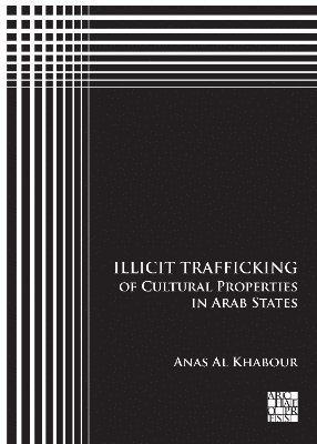 Anas Al Khabour, Lund University) Al Khabour, Anas (Researcher of Ancient Middle East Archaeology and Cultural Heritage Studies - Illicit Trafficking of Cultural Properties in Arab States, Häftad