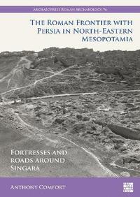 bokomslag The Roman Frontier with Persia in North-Eastern Mesopotamia