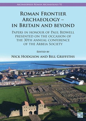 Nick Hodgson, Bill Griffiths, Durham University) Hodgson, Nick (Independent Researcher; formerly Principal Keeper of Archaeology, Tyne and Wear Archives and Museums, Honorary Research Fellow, Tyne and Wear Archives and Museums) Griffiths, Bill (Senior Manager - Roman Frontier Archaeology - In Britain and Beyond, Häftad