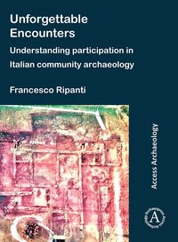 bokomslag Unforgettable Encounters: Understanding Participation in Italian Community Archaeology
