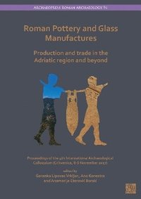 bokomslag Roman Pottery and Glass Manufactures: Production and Trade in the Adriatic Region and Beyond