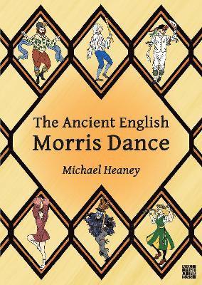 Michael Heaney, Michael (Bodleian Libraries (retired)) Heaney - Ancient English Morris Dance, Häftad