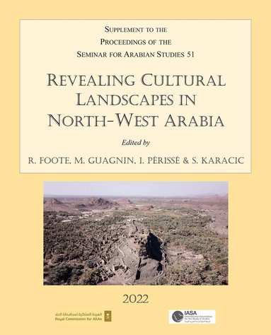Rebecca Foote, Maria Guagnin, Ingrid Périssé, Steve Karacic - Revealing Cultural Landscapes in North-West Arabia, Häftad