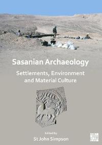 bokomslag Sasanian Archaeology: Settlements, Environment and Material Culture