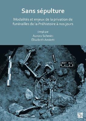 Sans spulture: Modalits et enjeux de la privation de funrailles de la Prhistoire  nos jours 1