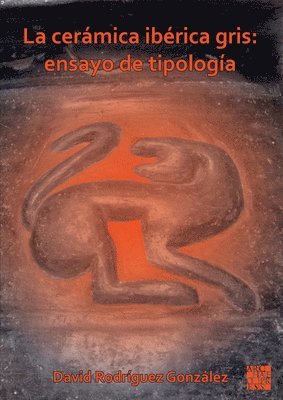 bokomslag La cerámica ibérica gris: ensayo de tipología